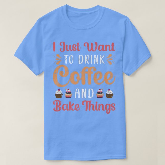 Drink Coffee And Bake Fun Baker Baking Cookies Lov T Shirt (Design framsida)