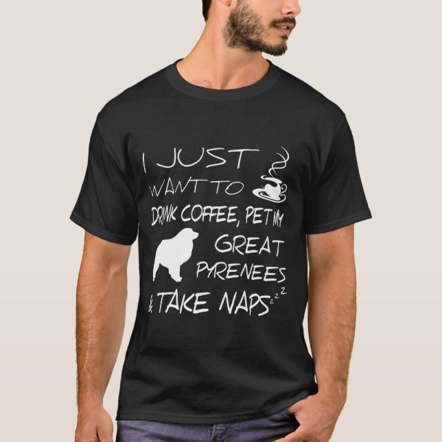 Drink Coffee And Pet Great Pyrenees Funny Gift Shi T Shirt (Framsida)