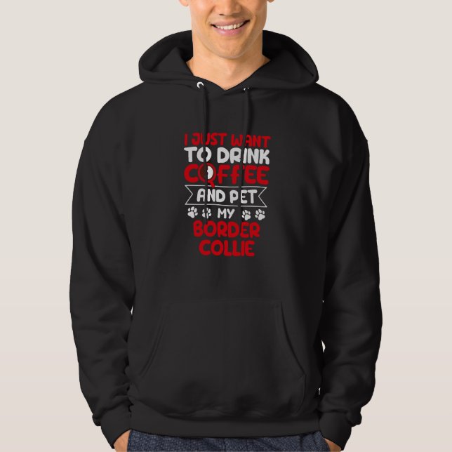 Drink Coffee and Pet My Border Collie Dog Humor Hoodie (Framsida)