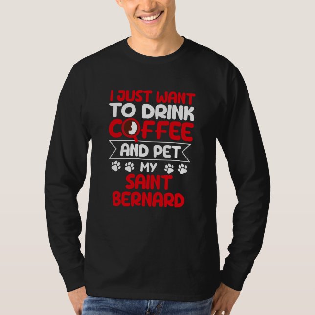 Drink Coffee and Pet My Saint Bernard Dog Humor T Shirt (Framsida)