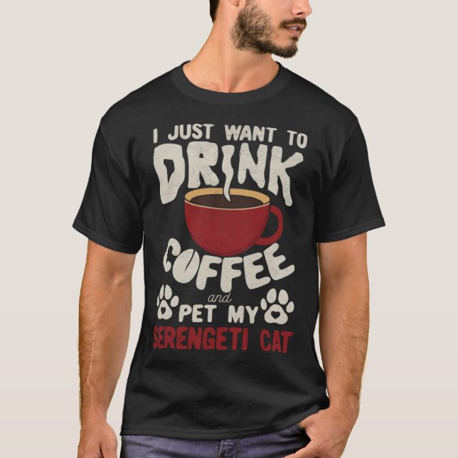 Drink Coffee And Pet My Serengeti Cat Sayings Cat  T Shirt (Framsida)
