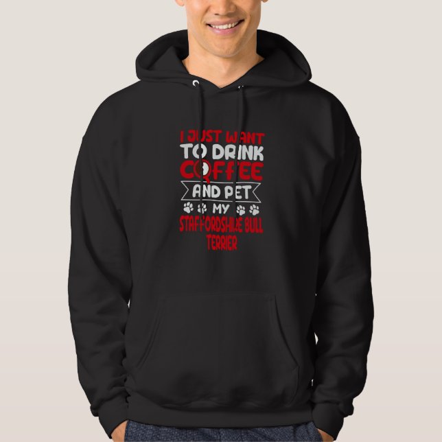 Drink Coffee and Pet My Staffordshire Bull Terrier Hoodie (Framsida)