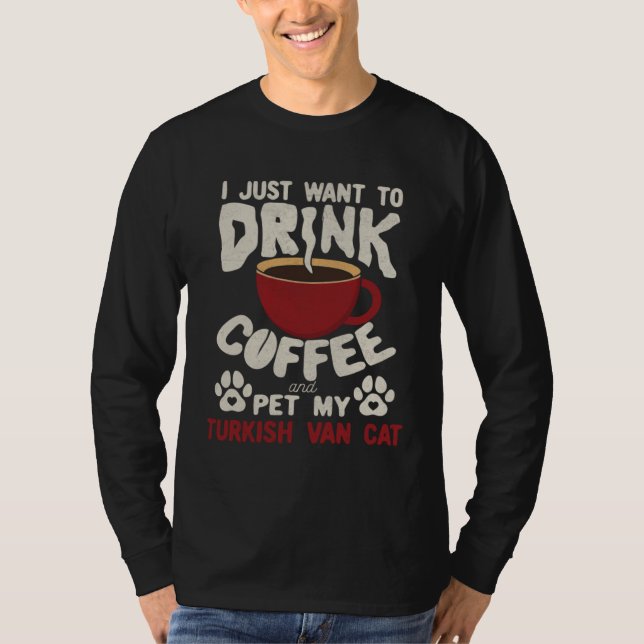 Drink Coffee And Pet My Turkish Van Cat Sayings Ca T Shirt (Framsida)