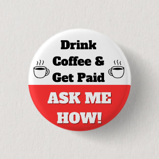 Drink Coffee & Get Paid Button Knapp