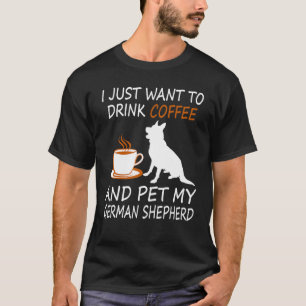 Drink Coffee Pet German Shepherd Coffee Pet Hund T Shirt