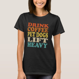Drink Coffee Pet Hundar Hiss Heavy Funny Fitness G T Shirt