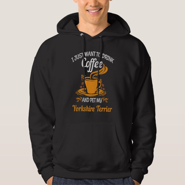 Drink coffee pet my Yorkshire Terrier fun Hoodie (Framsida)