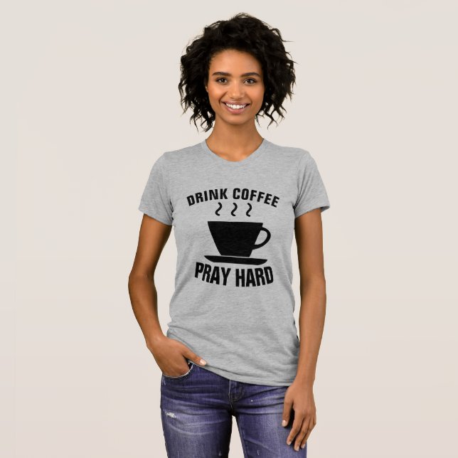 DRINK COFFEE PRAY HARD, kristna T-shirts (Hel framsida)