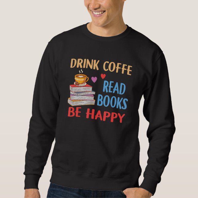 Drink Coffee Read Books Be Happy Reading Bookworm  Lång Ärmad Tröja (Framsida)