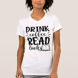 Drink Coffee Read Books Funny Book Lover Quote  T Shirt