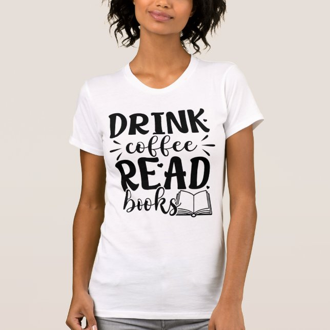 Drink Coffee Read Books Funny Book Lover Quote  T Shirt (Framsida)