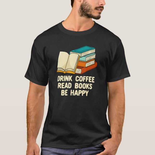 Drink Coffee Read Books Reading Bookworm Literatur T Shirt (Framsida)