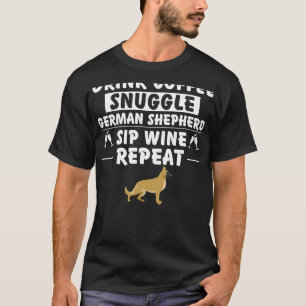 Drink Coffee Snuggle German Shepherd Sip Vin Repe T Shirt