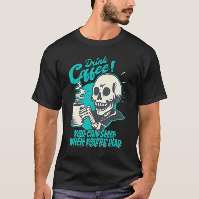 Drink Coffee - You Can Sleep When You're Dead - Pa T Shirt (Framsida)