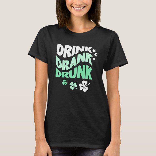 Drink Drank Drunk St Patricks Paddys Day Drinkimg  T Shirt (Framsida)