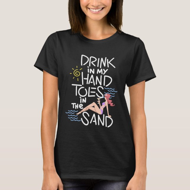 Drink In My Hand Toes In The Sand T Shirt (Framsida)