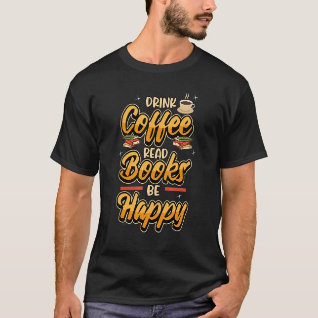 Drink-kaffe Läs Bokar Be Lycklig Bookworm Bok T Shirt (Framsida)