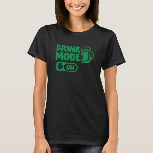 Drink Mode On Drinking Team St Patricks Paddys Day T Shirt (Framsida)