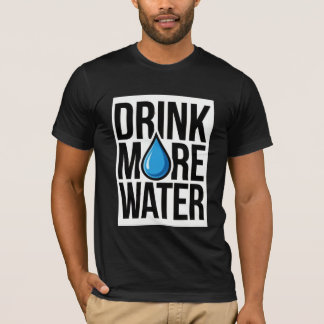 DRINK MORE WATER with a blue drop icon T Shirt