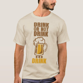 drink or not drink biere beer alcool humour t shirt