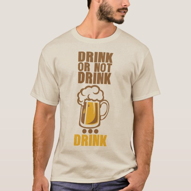 drink or not drink biere beer alcool humour t shirt (Framsida)