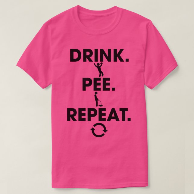 Drink Pee Repeat T Shirt (Design framsida)