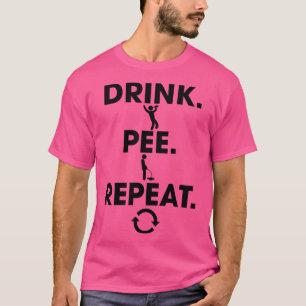 Drink Pee Repeat T Shirt