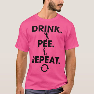 Drink Pee Repeat T Shirt