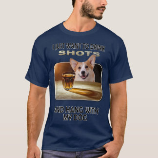 Drink Shots & Hang My Pembroke Welsh Corgi-926 T Shirt