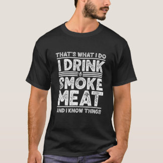 Drink Smoke Meatand I Know Sak Grilling Funny B T Shirt
