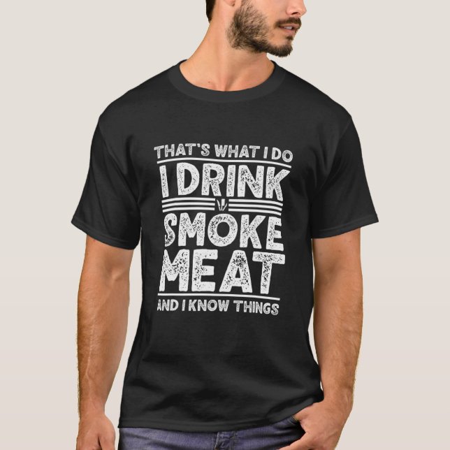 Drink Smoke Meatand I Know Sak Grilling Funny B T Shirt (Framsida)