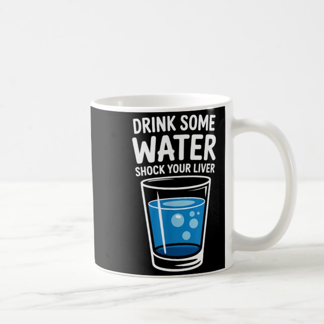 Drink Some Water Shock Your Liver Funny Sarcastic  Kaffemugg (Höger)