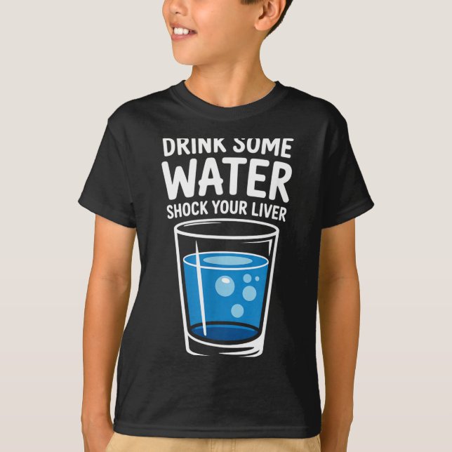 Drink Some Water Shock Your Liver Funny Sarcastic  T Shirt (Framsida)