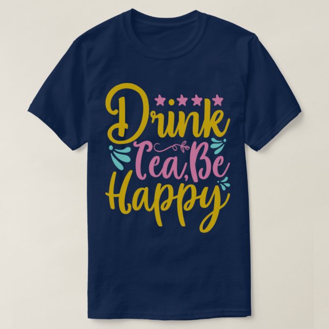 Drink Tea Be Lycklig T Shirt (Design framsida)