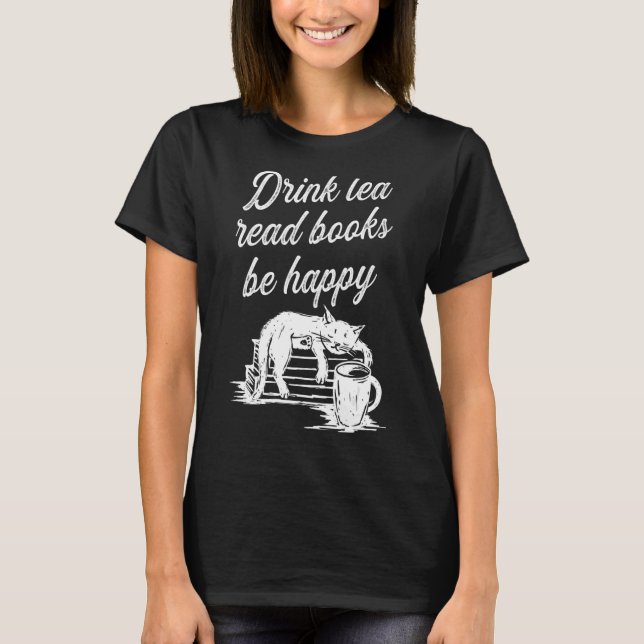 Drink Tea Read Bokar BE Lycklig 2 T Shirt (Framsida)