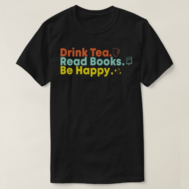 Drink Tea Read Bokar BE Lycklig 4 T Shirt (Design framsida)