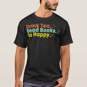 Drink Tea Read Bokar BE Lycklig 4 T Shirt