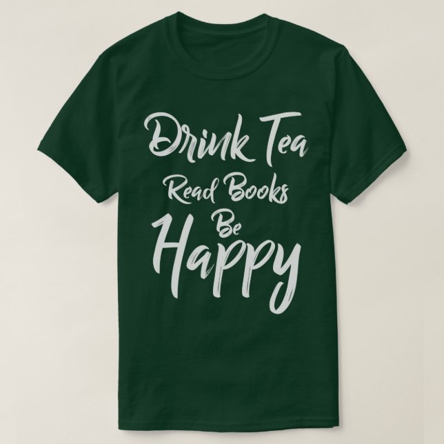 Drink Tea Read Bokar BE Lycklig Bok Älskare Sweat  T Shirt (Design framsida)