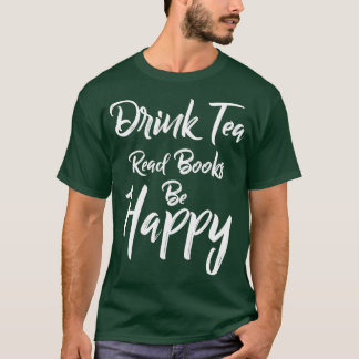 Drink Tea Read Bokar BE Lycklig Bok Älskare Sweat  T Shirt