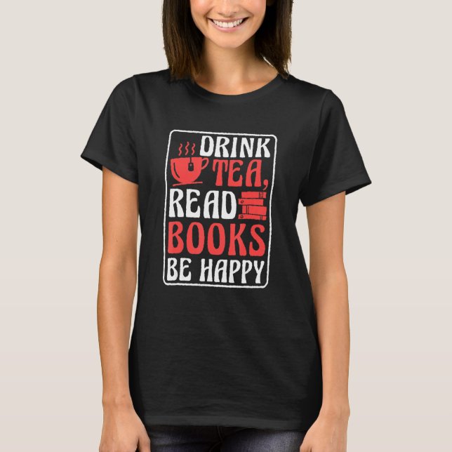 Drink Tea Read Bokar Be Lycklig Bok Reading and Bo T Shirt (Framsida)