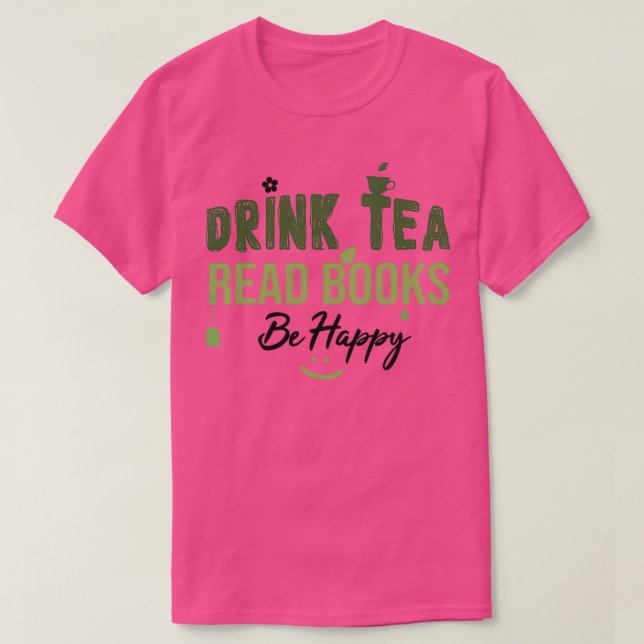 Drink Tea Read Bokar BE Lycklig Drink Tea Bok Älsk T Shirt (Design framsida)
