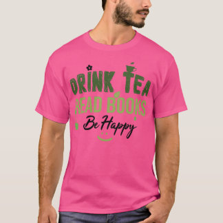 Drink Tea Read Bokar BE Lycklig Drink Tea Bok Älsk T Shirt