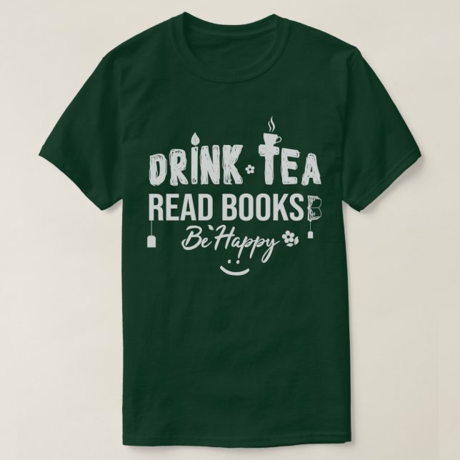 Drink Tea Read Bokar BE Lycklig Drink Tea Bok Älsk T Shirt (Design framsida)
