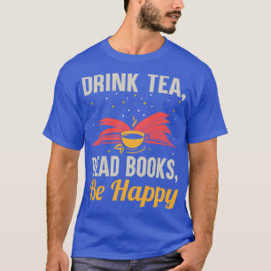 Drink Tea Read Bokar Be Lycklig Funny Reading Book T Shirt