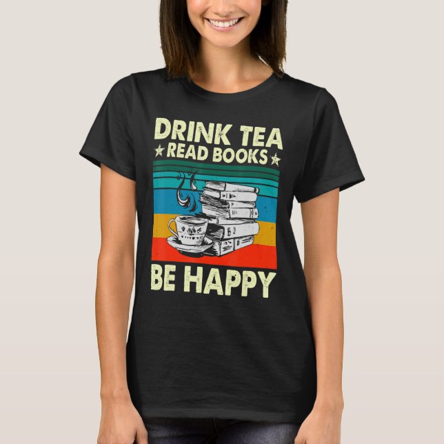 Drink Tea Read Bokar Be Lycklig Geeky Bookworm Wom T Shirt (Framsida)