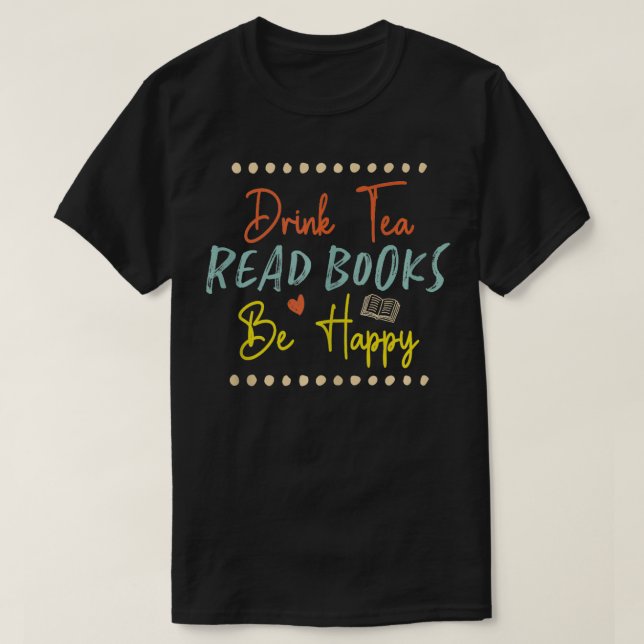 Drink Tea Read Bokar BE Lycklig T Shirt (Design framsida)