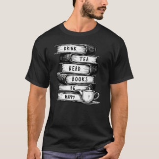 Drink Tea Read Bokar BE Lycklig T Shirt