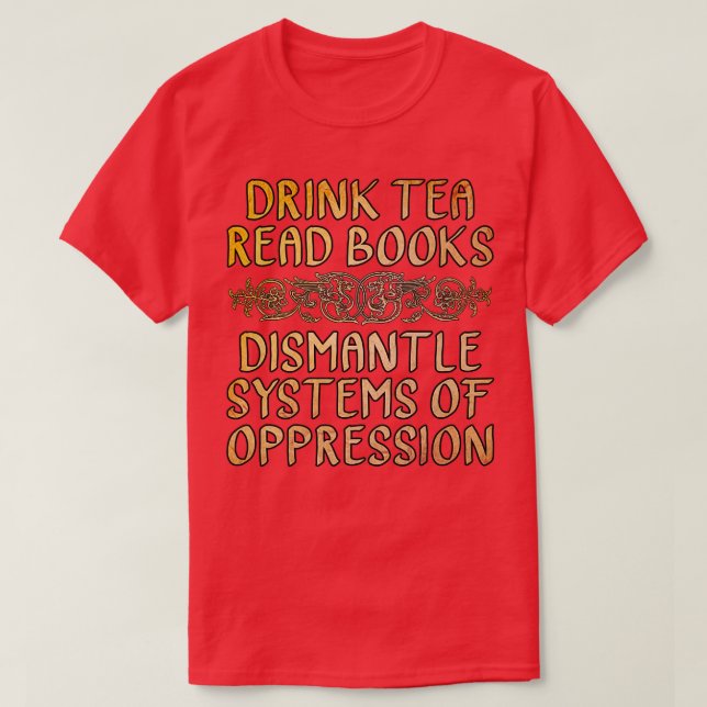 Drink Tea Read Bokar Demmantle Systems of Oppressi T Shirt (Design framsida)