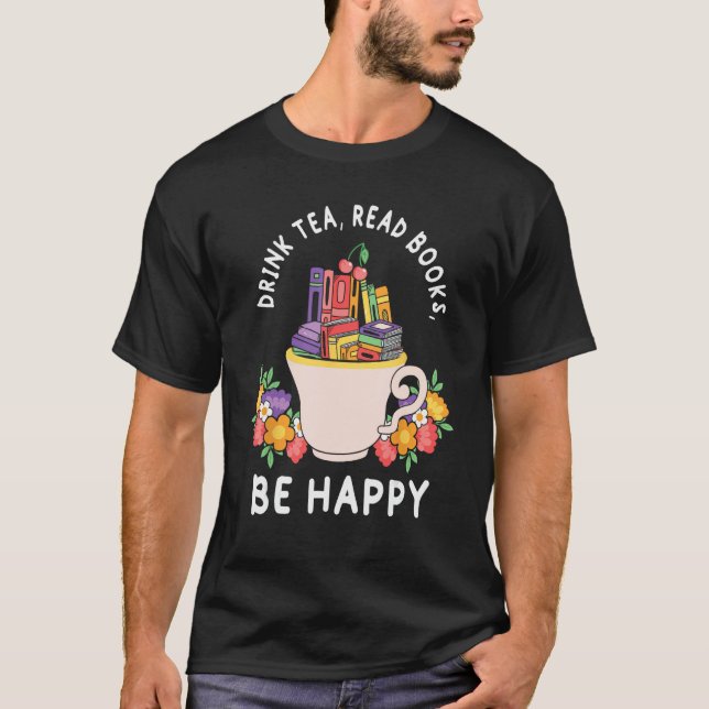 Drink Tea Read Books and be happy  Books and Flowe T Shirt (Framsida)