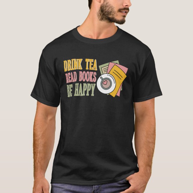Drink Tea Read Books Be Happy  10 T Shirt (Framsida)